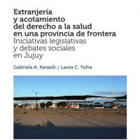 Extranjería y acotamiento del derecho a la salud en una provincia de frontera : iniciativas legislativas y debates sociales en Jujuy