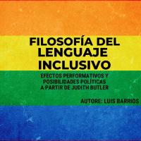 Filosofía del lenguaje inclusivo: efectos performativos y posibilidades políticas a partir de Judith Butler