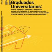 Graduados universitarios: perfiles, trayectorias académicas y factores que promueven la finalización de la carrera del Profesorado en Ciencias de la Educación de la Facultad de Humanidades y Ciencias Sociales de la Universidad Nacional de Jujuy